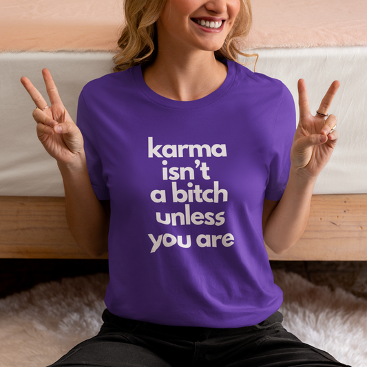 Karma Isn't a Bitch Unless You Are