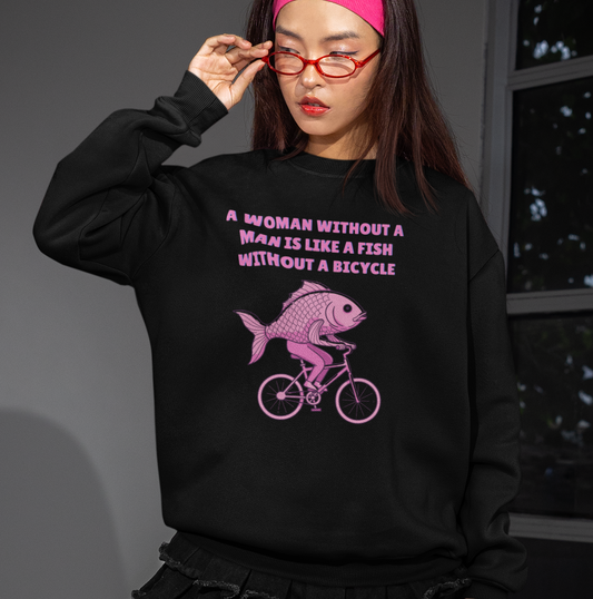 A Woman Without a Man Is Like a Fish Without a Bicycle