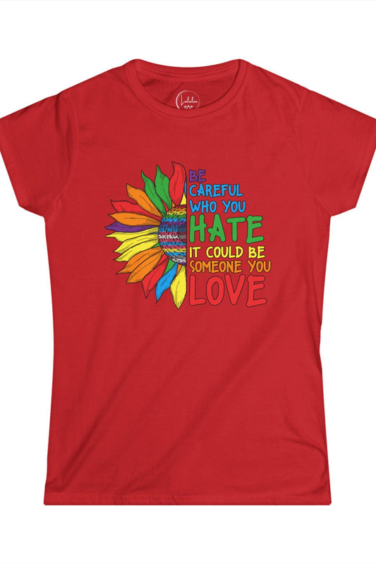 Be Careful Who You Hate It Could Be Someone You Love