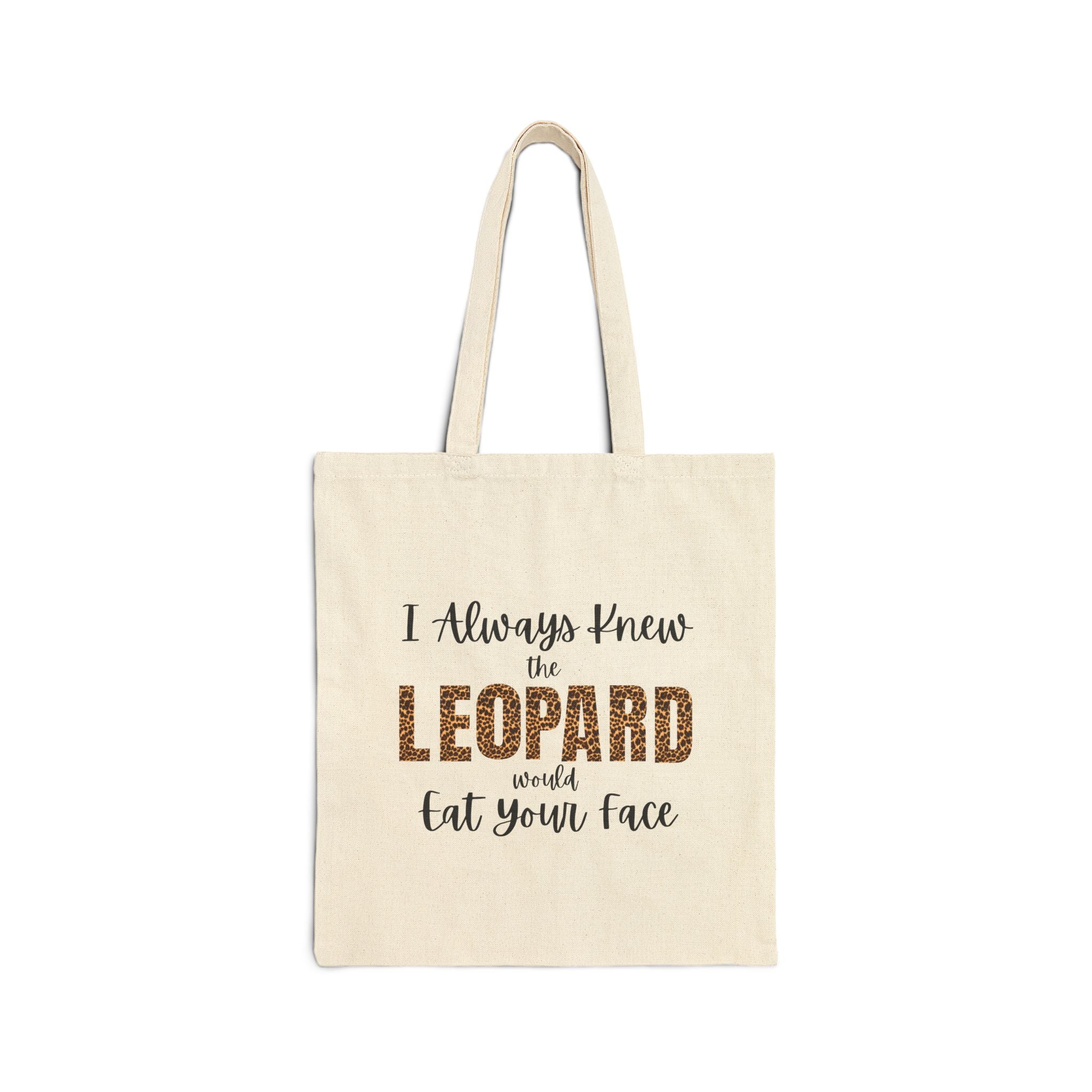 I Always Knew the Leopard would Eat Your Face Tote