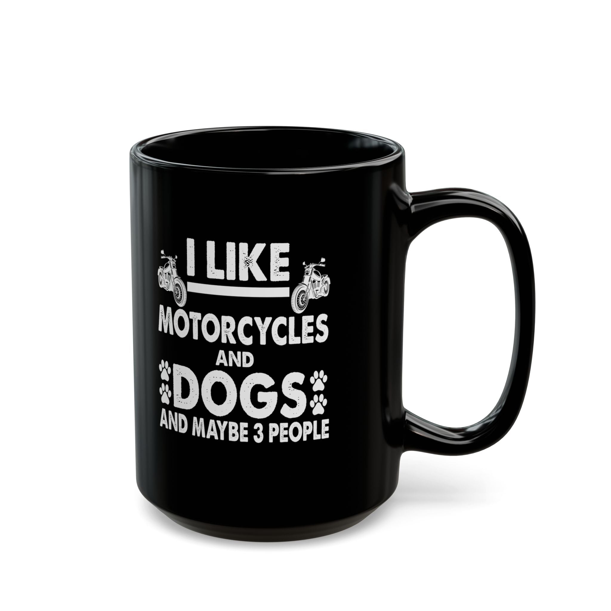 I like Motorcycles, Dogs and Maybe 3 People Black Mug (11oz, 15oz)