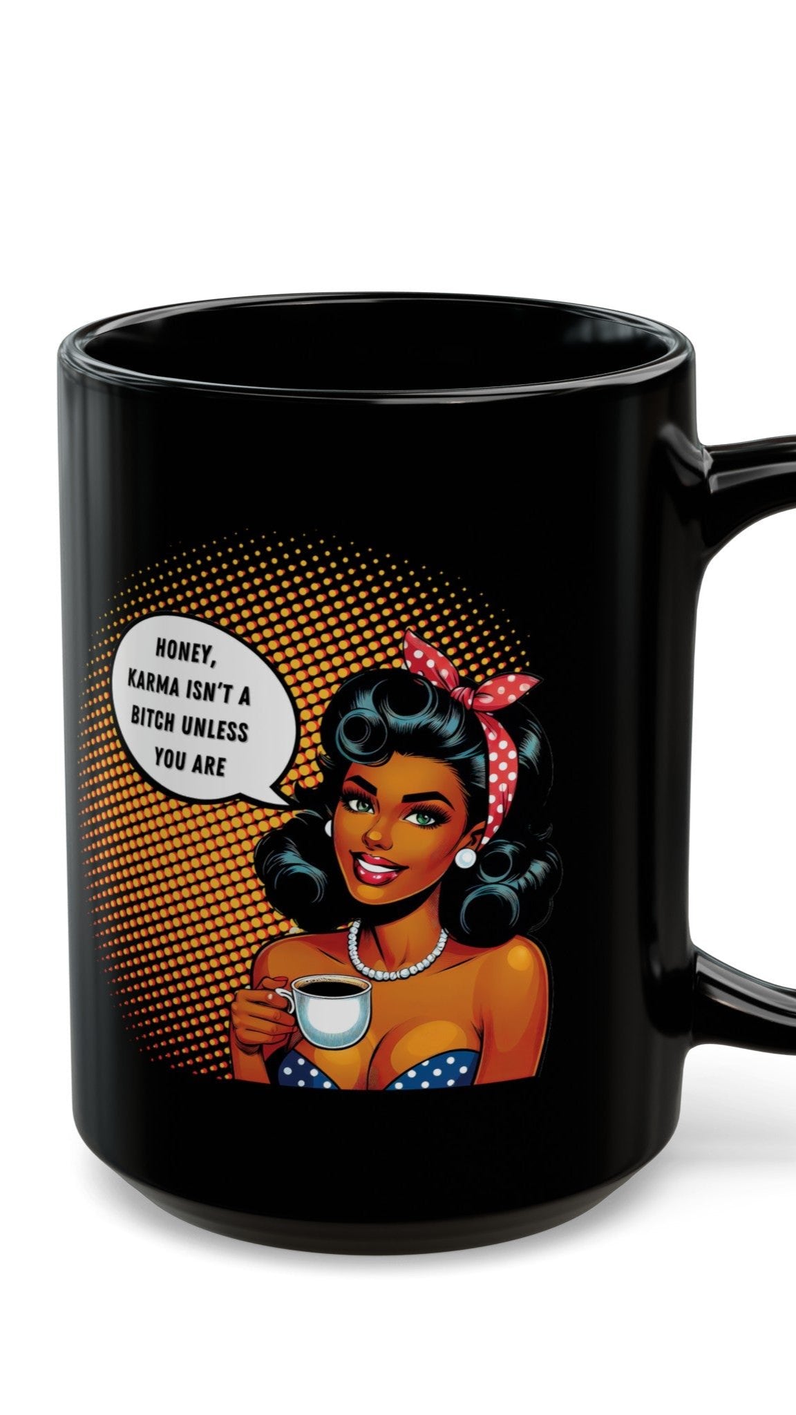 Karma Isn't a Bitch Unless You Are,  Black Mug (15oz)