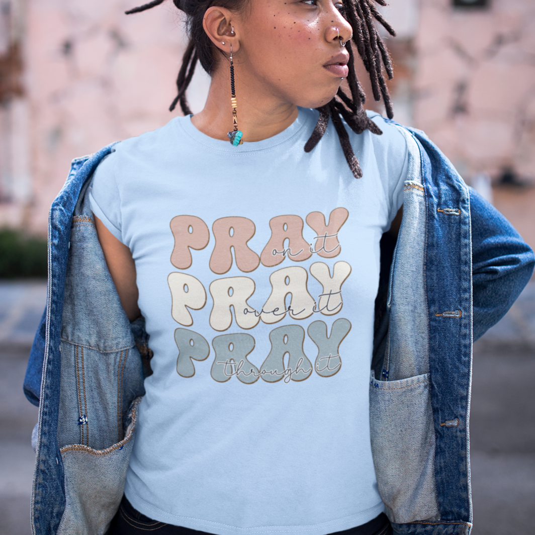 Pray on it, Pray over it, Pray through it