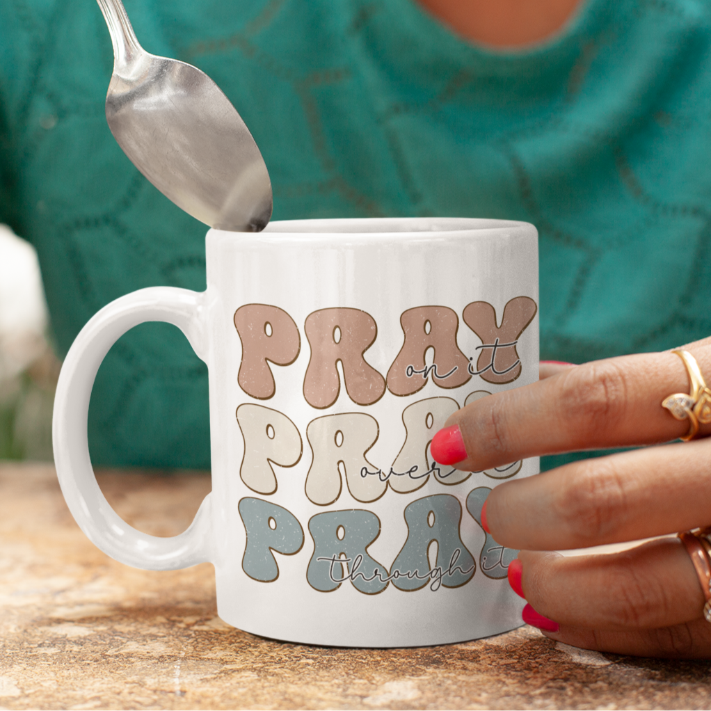 Pray on It, Pray over It, Pray through It