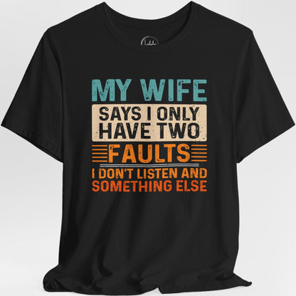 My Wife Says I Only Have Two Faults. I Don't Listen and Something Else