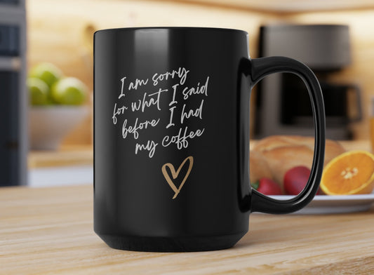 I'm Sorry For What I Said Before I Had My Coffee