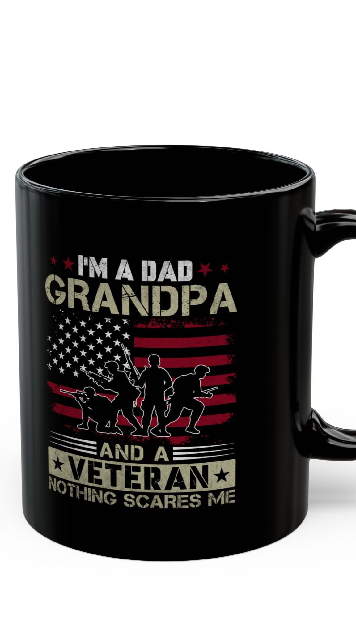 I'm a Dad, Grandpa, and Veteran. Nothing Scares Me