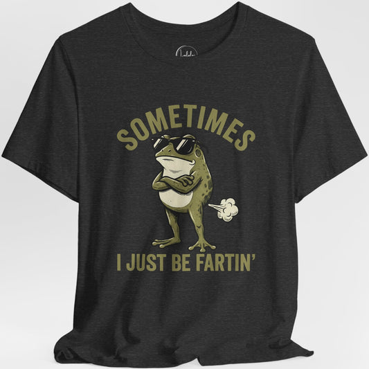 Sometimes I Just Be Fartin'