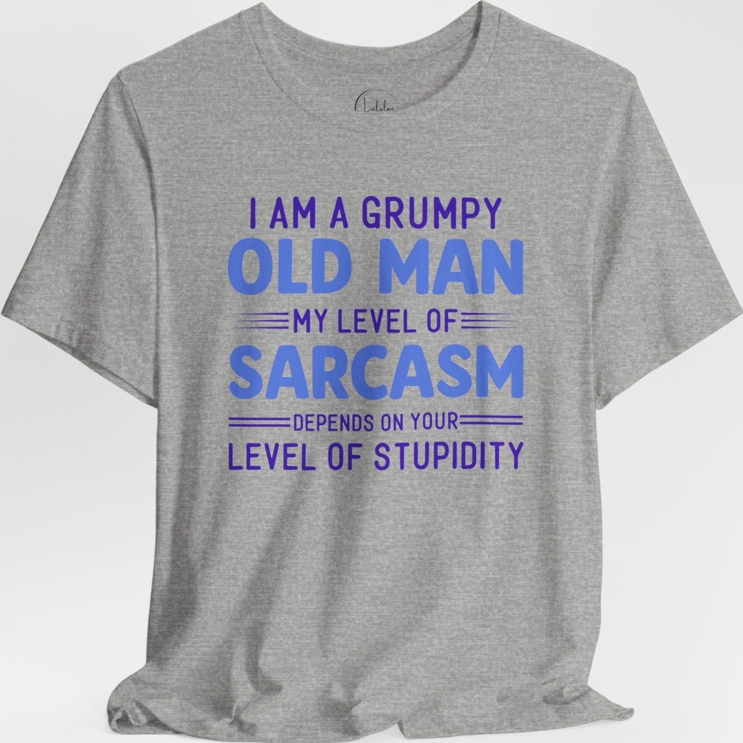 I Am A Grumpy Old Man, My Level of Sarcasm Depends On Your Level of Stupidity