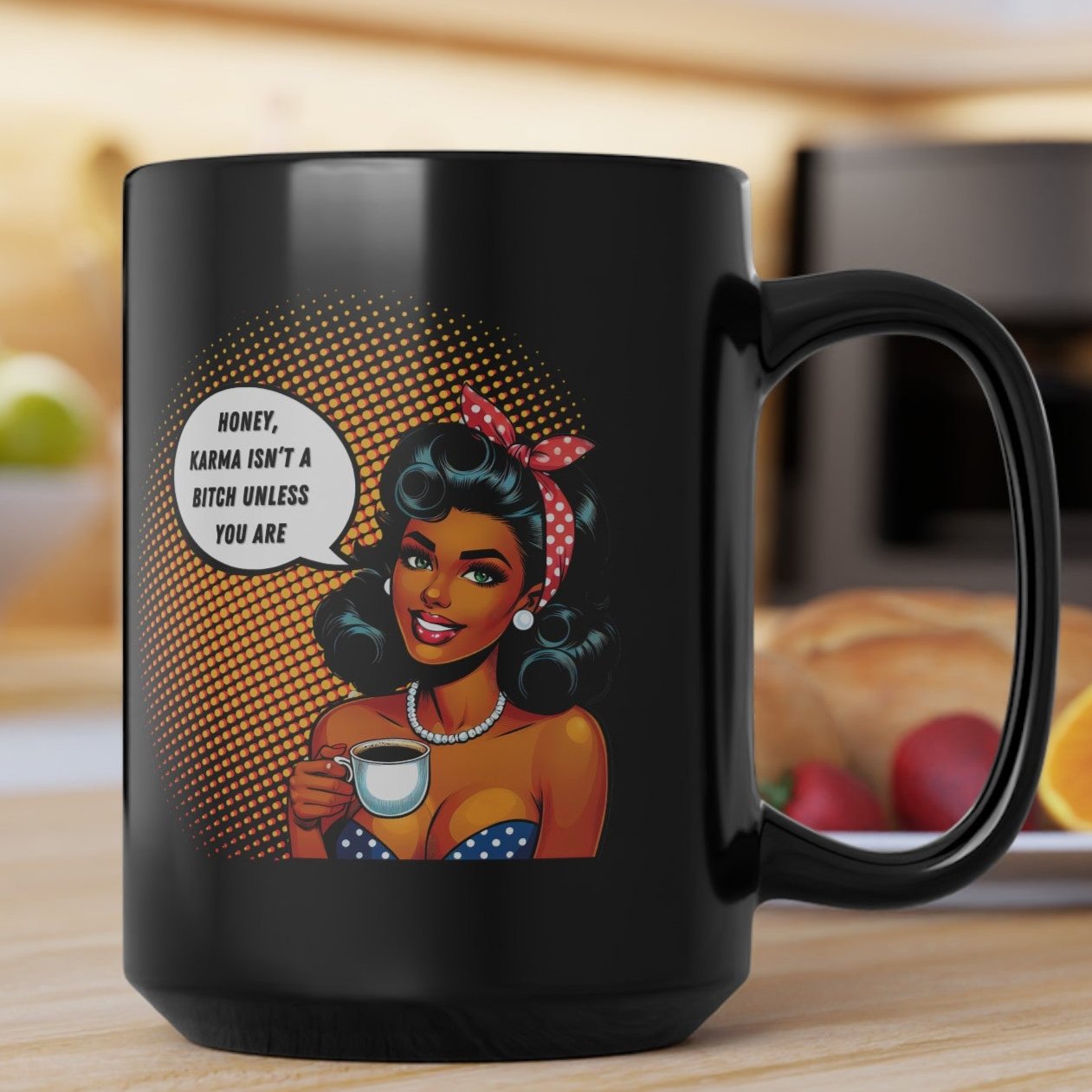 Karma Isn't a Bitch Unless You Are,  Black Mug (15oz)