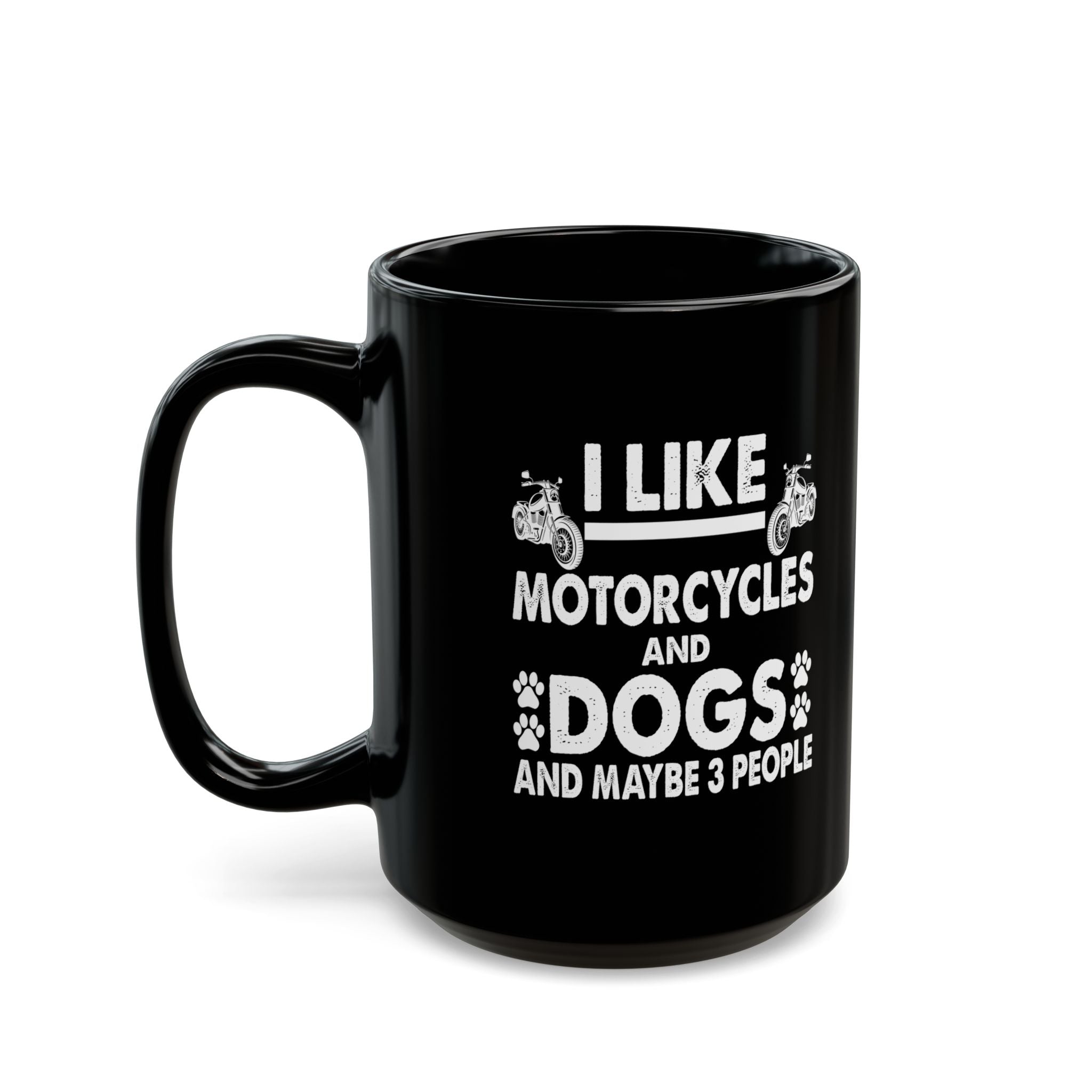 I like Motorcycles, Dogs and Maybe 3 People Black Mug (11oz, 15oz)