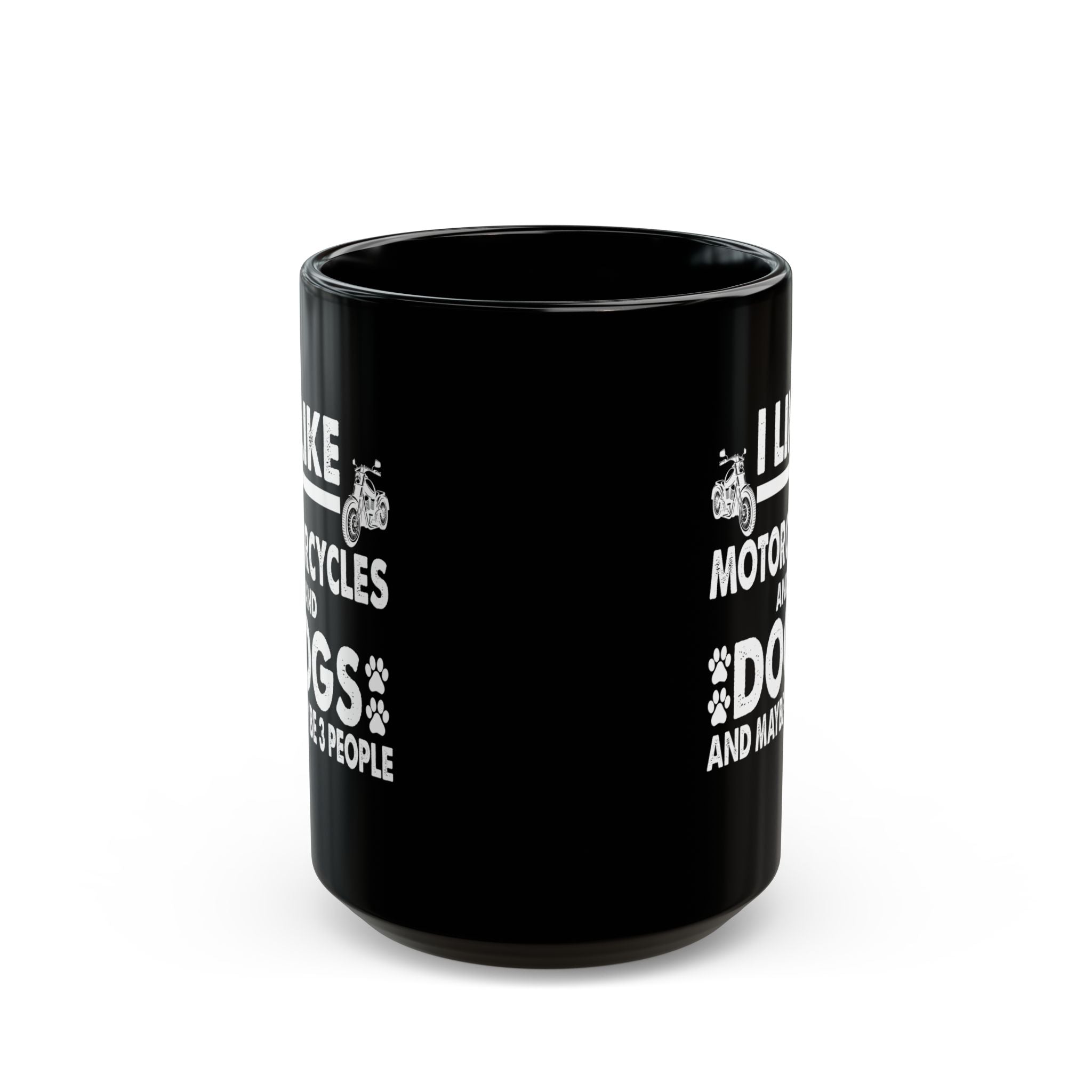 I like Motorcycles, Dogs and Maybe 3 People Black Mug (11oz, 15oz)