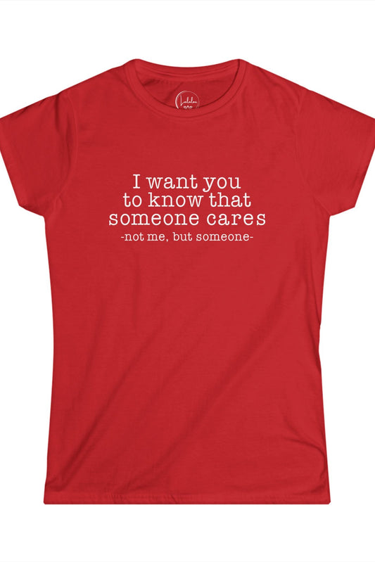 I want you to know that someone cares