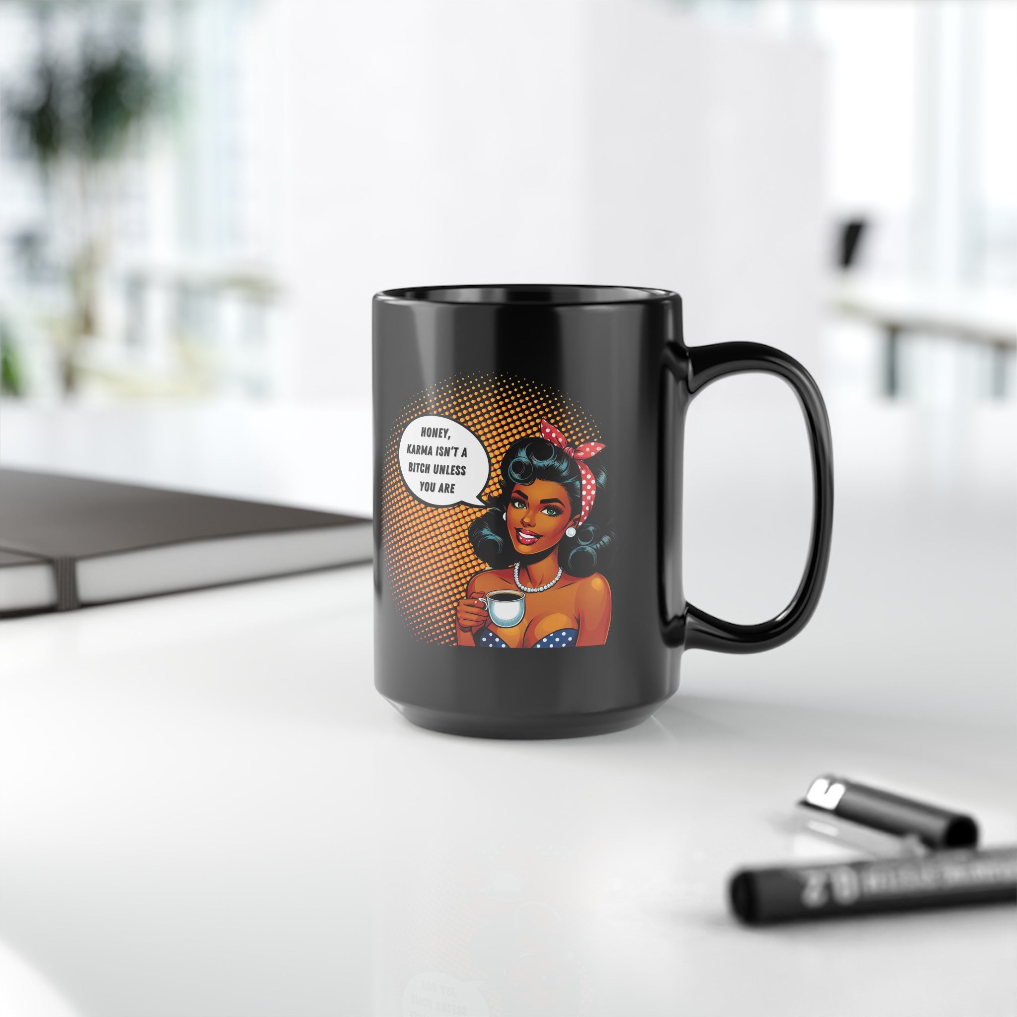 Karma Isn't a Bitch Unless You Are,  Black Mug (15oz)