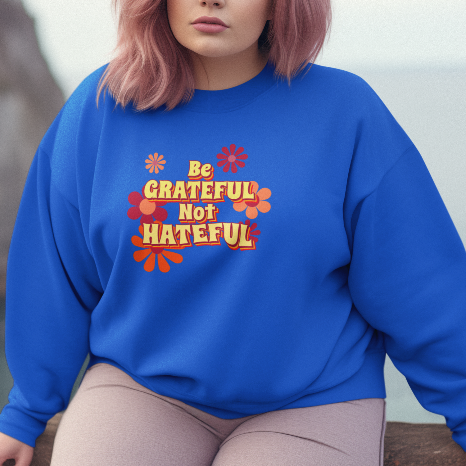 Be Grateful Not Hateful Sweatshirt