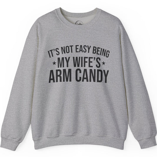 It's Not Easy Being My Wife's Arm Candy