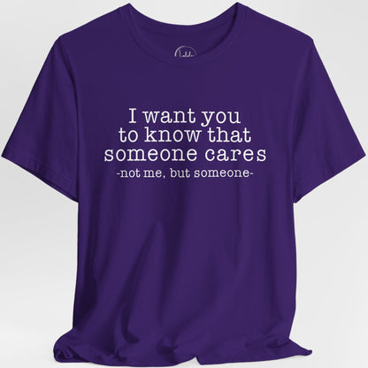 I want you to know that someone cares