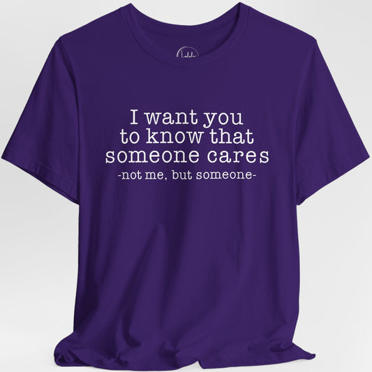 I want you to know that someone cares