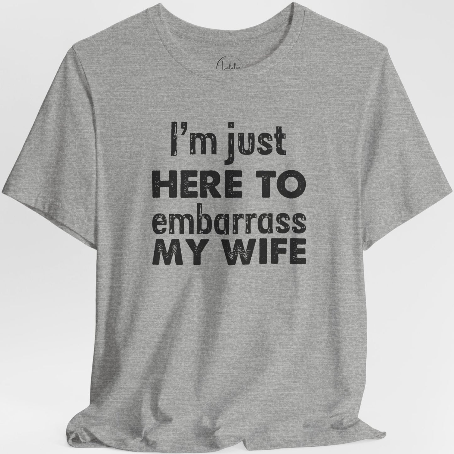 I'm Just Here To Embarrass My Wife
