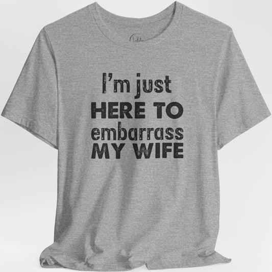 I'm Just Here To Embarrass My Wife