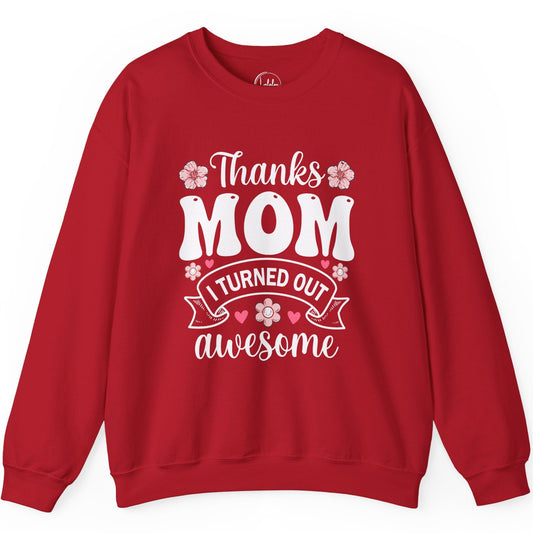 Thanks Mom I Turned Out Awesome
