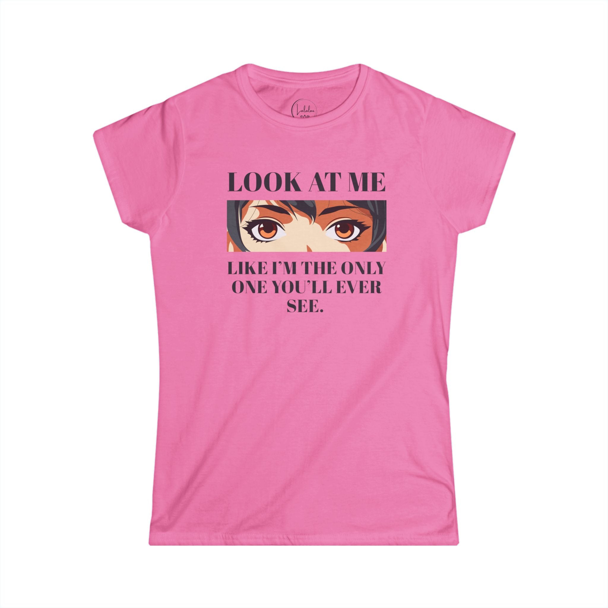 Look At Me Like I'm The Only One You'll Ever See