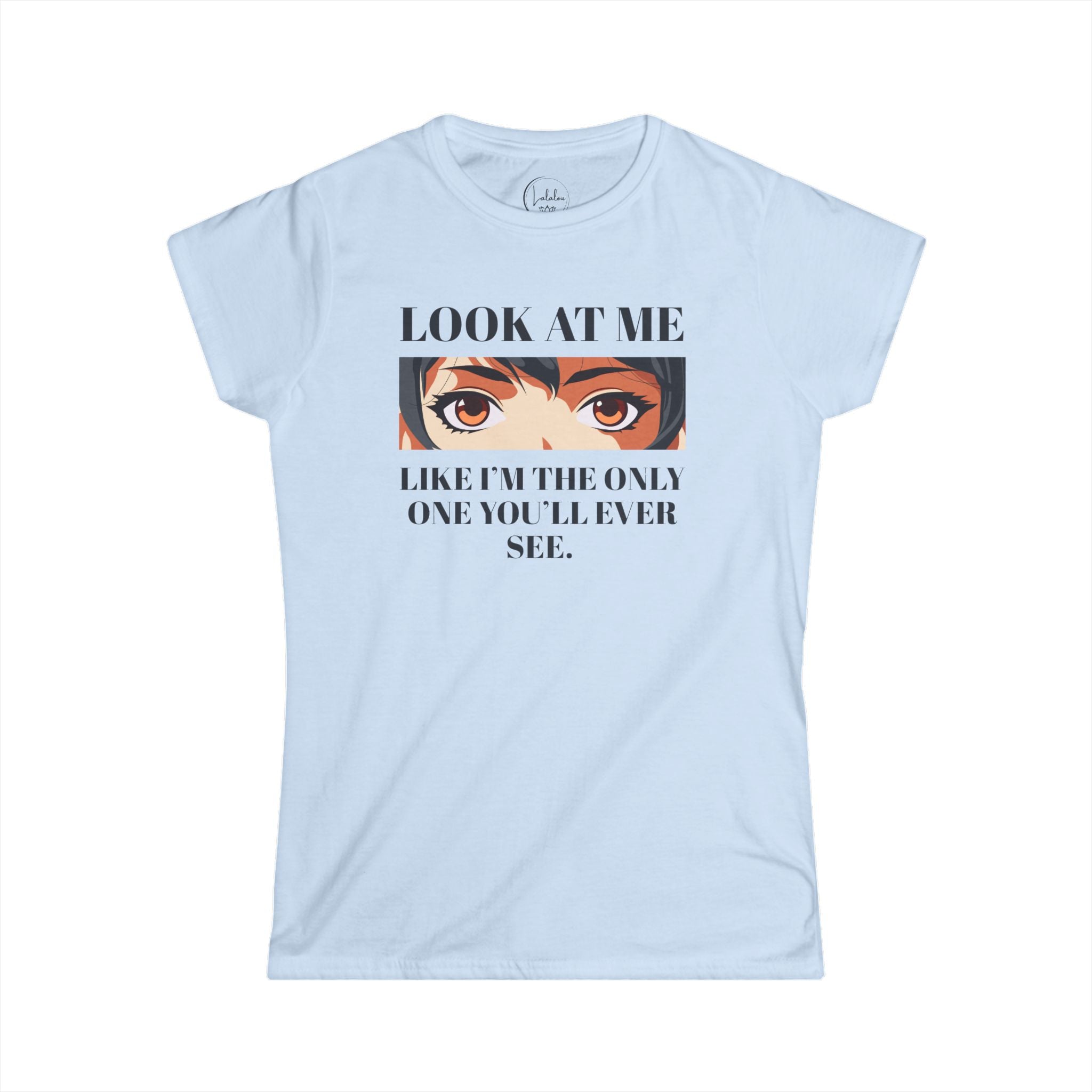 Look At Me Like I'm The Only One You'll Ever See