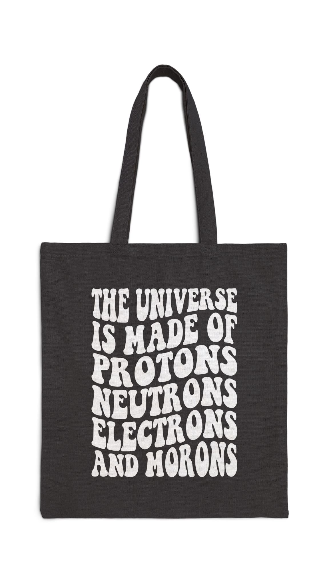 The Universe is Made of Protons, Neutrons, Electrons, and Morons