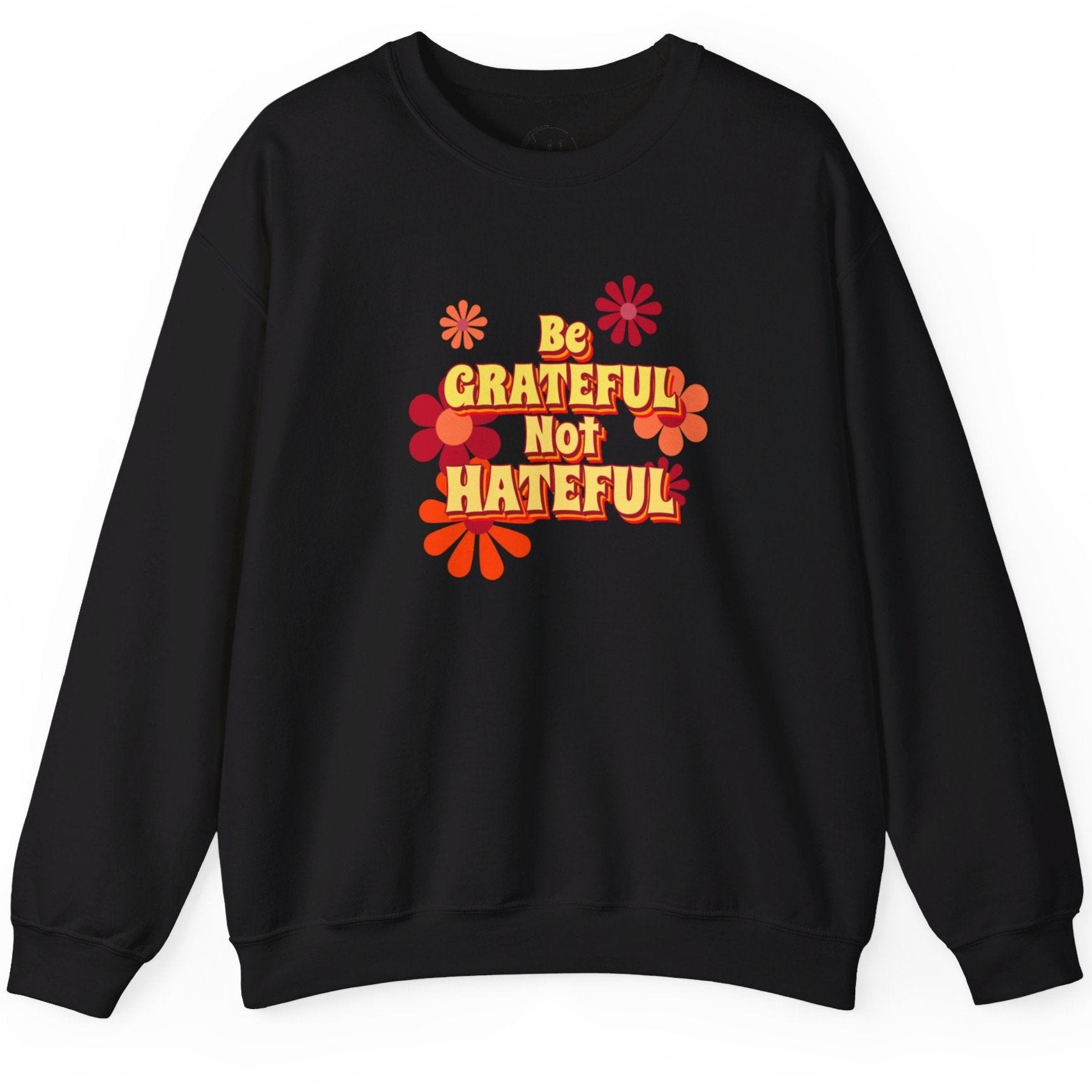 Be Grateful Not Hateful Sweatshirt