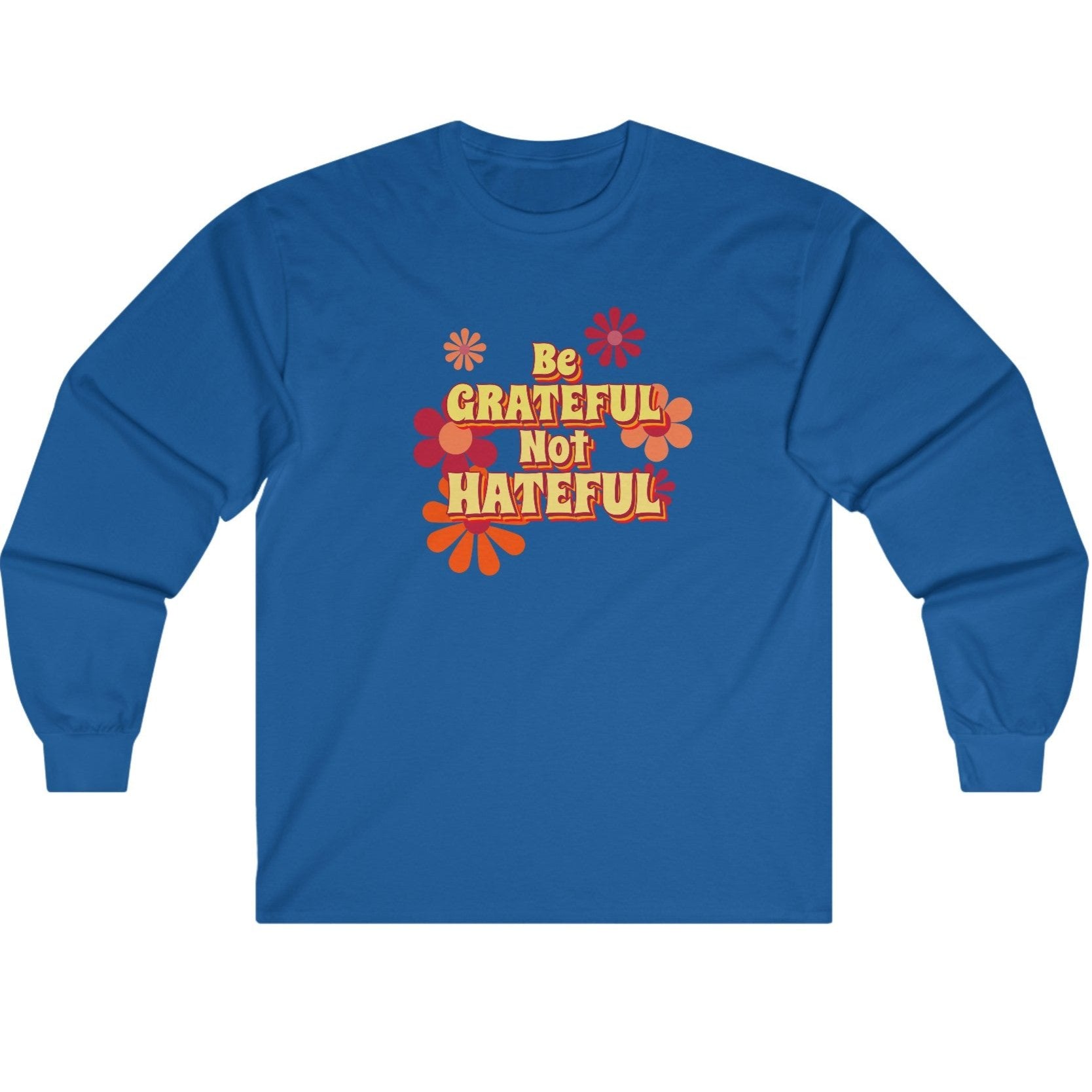 Be Grateful Not Hateful Long Sleeve T-Shirt