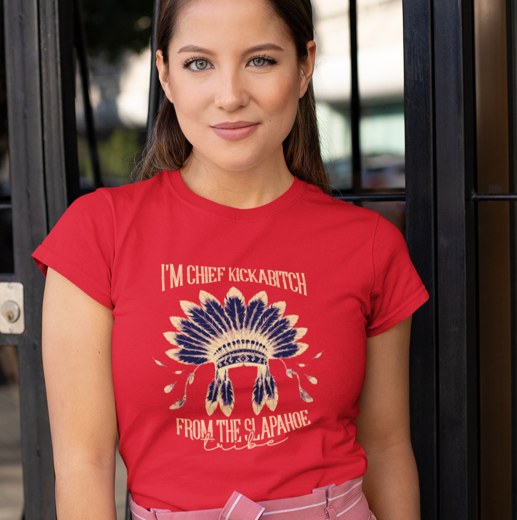 I'm Chief Kickabitch from the Slapahoe Tribe