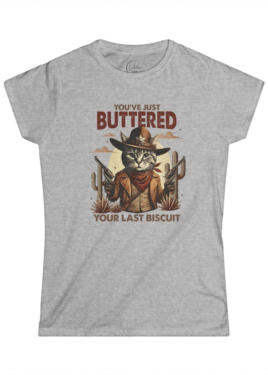You've Just Buttered Your Last Biscuit