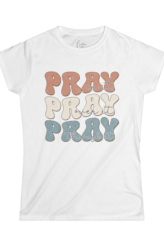 Pray on it, Pray over it, Pray through it