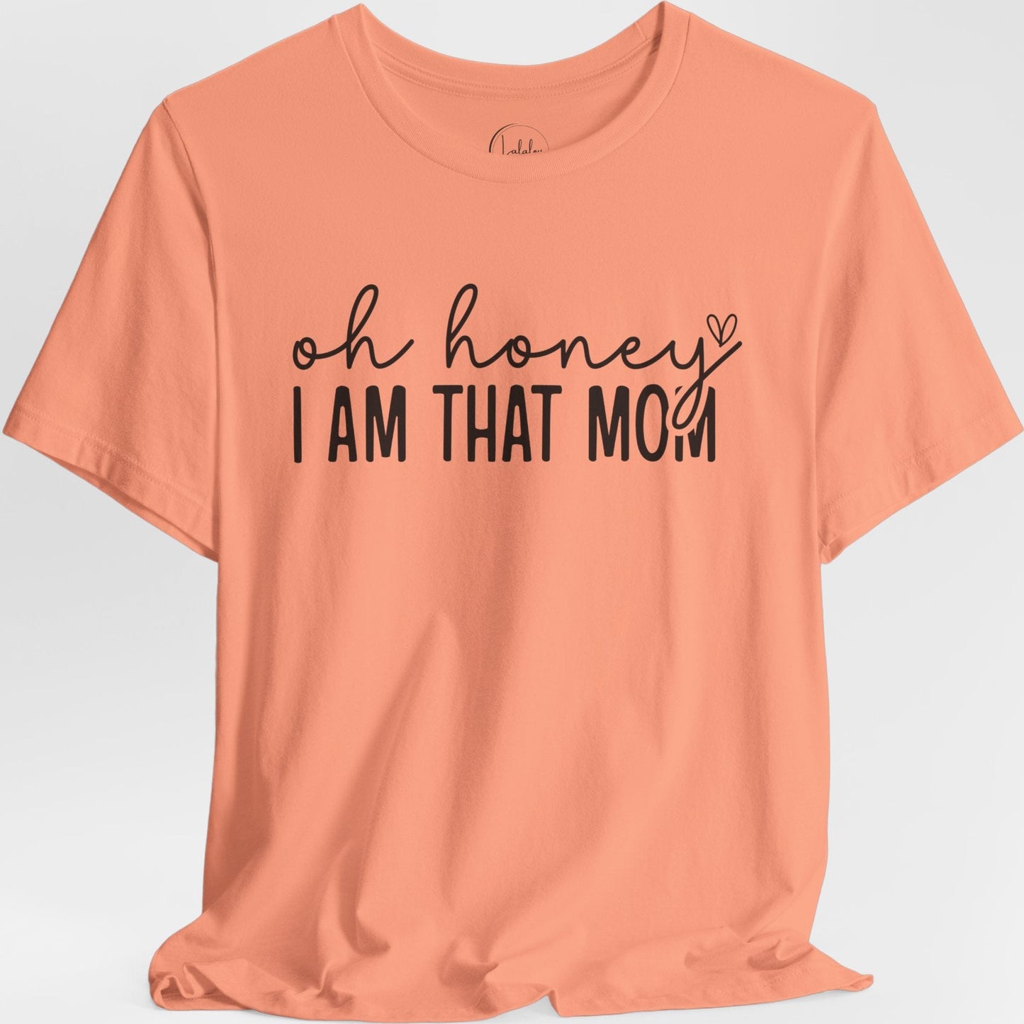 Oh Honey I Am That Mom