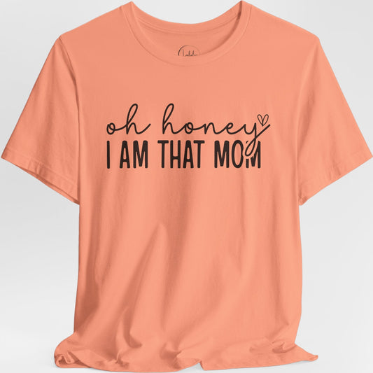 Oh Honey I Am That Mom