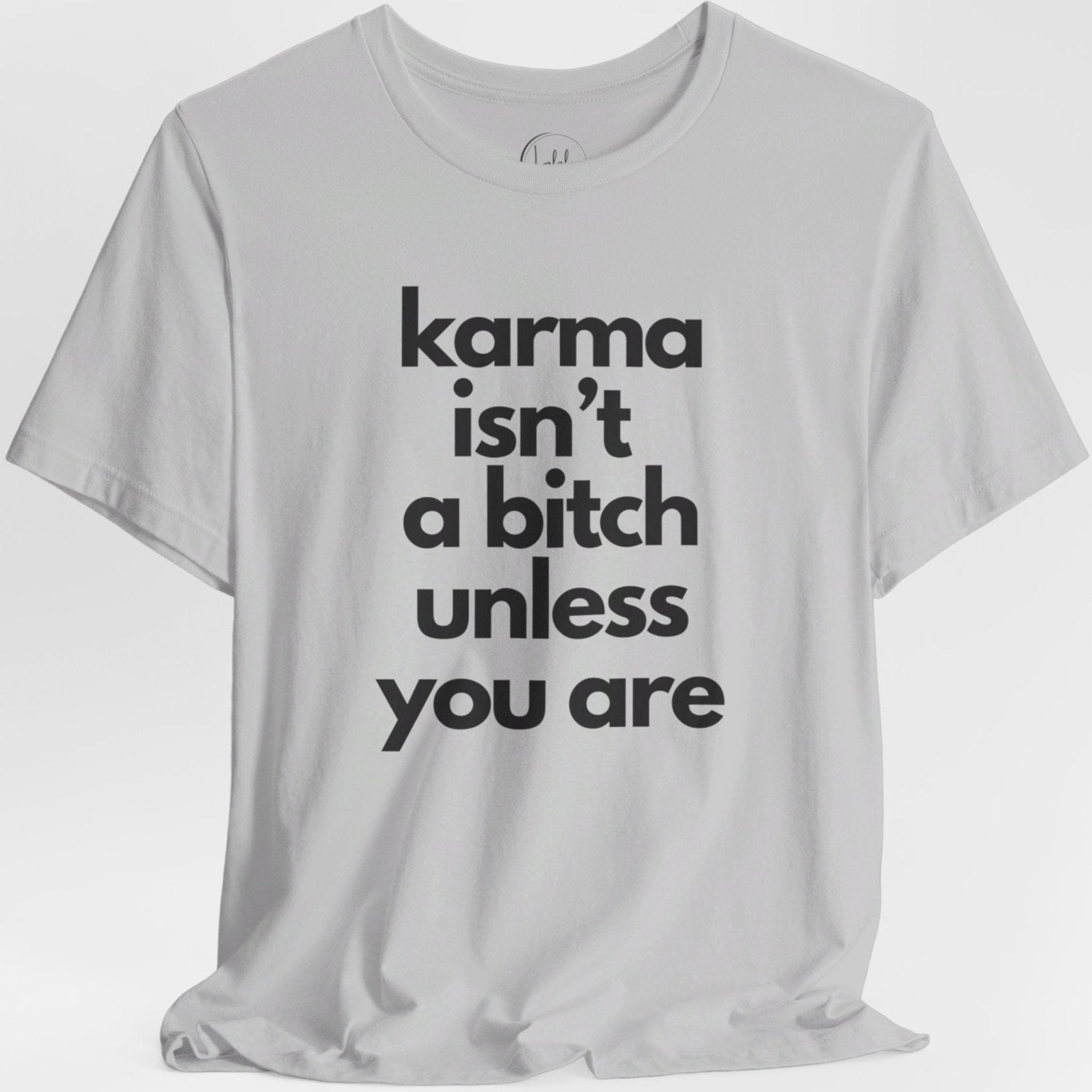 Karma isn't a Bitch Unisex T-Shirt