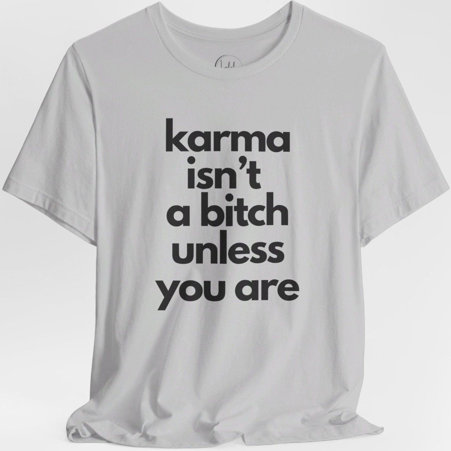 Karma Isn't a Bitch Unless You Are