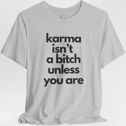 Karma Isn't a Bitch Unless You Are