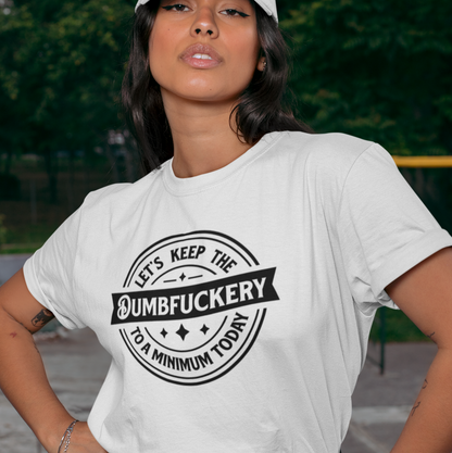 Let's Keep the Dumbfuckery to a Minimum Today