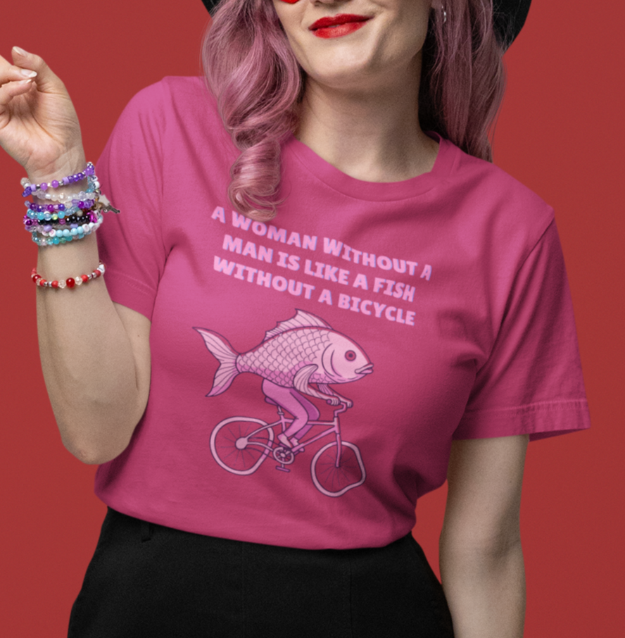 A Woman Needs a Man Like a Fish Needs a Bicycle