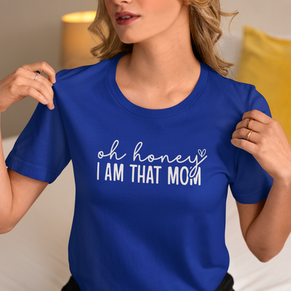 Oh Honey I Am That Mom