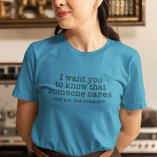 I want you to know that someone cares