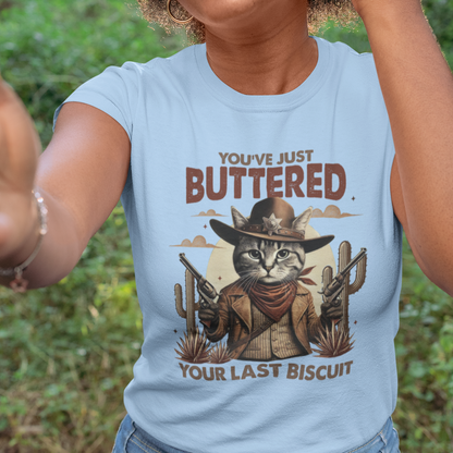 You've Just Buttered Your Last Biscuit