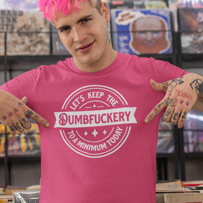 Let's Keep the Dumbfuckery to a Minimum Today