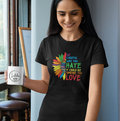 Be Careful Who You Hate It Could Be Someone You Love