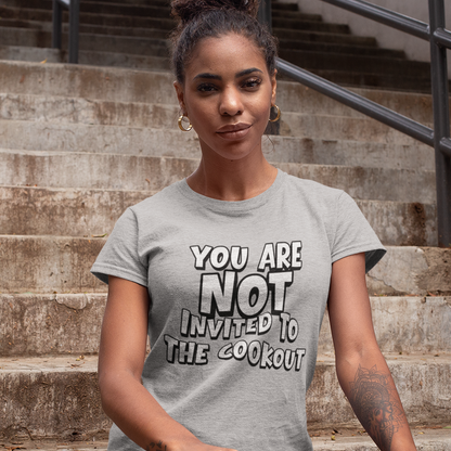 You Are Not Invited To The Cookout