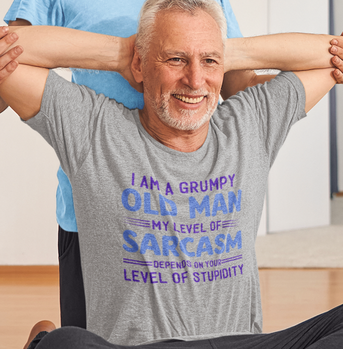 I Am A Grumpy Old Man, My Level of Sarcasm Depends On Your Level of Stupidity