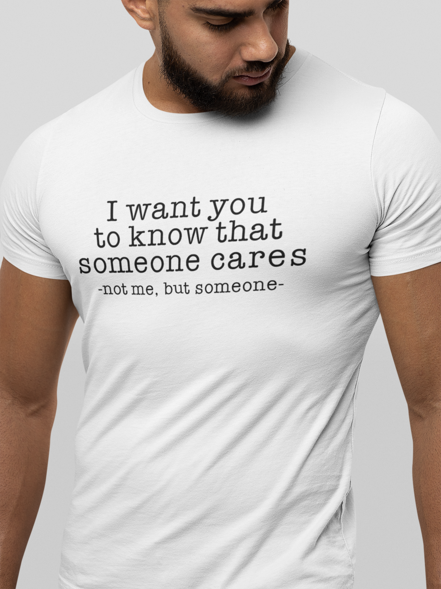 I want you to know that someone cares