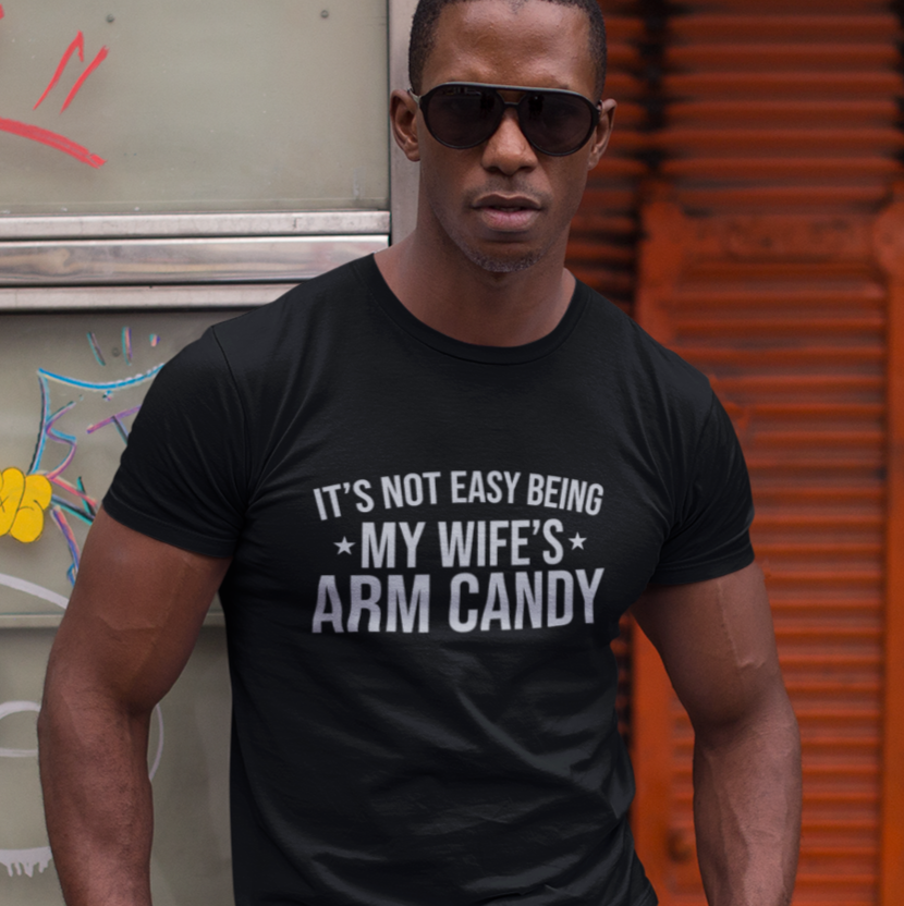 It's Not Easy Being My Wife's Arm Candy