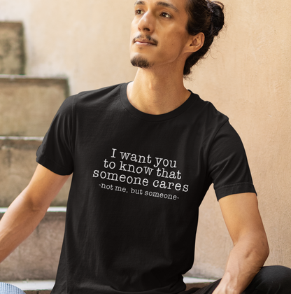 I want you to know that someone cares